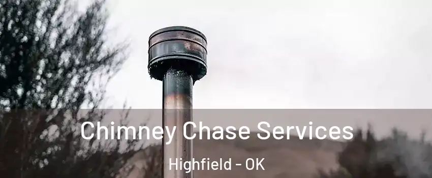 Chimney Chase Services Highfield - OK