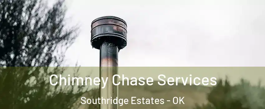 Chimney Chase Services Southridge Estates - OK