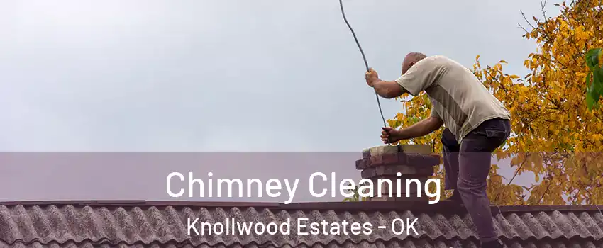Chimney Cleaning Knollwood Estates - OK