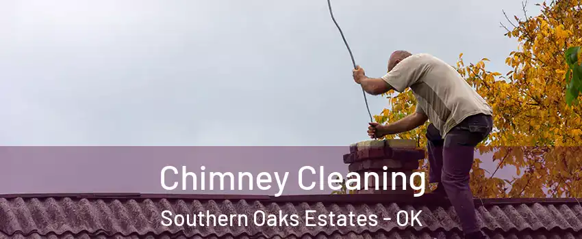 Chimney Cleaning Southern Oaks Estates - OK