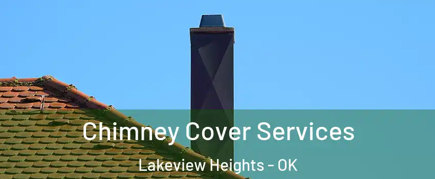 Chimney Cover Services Lakeview Heights - OK