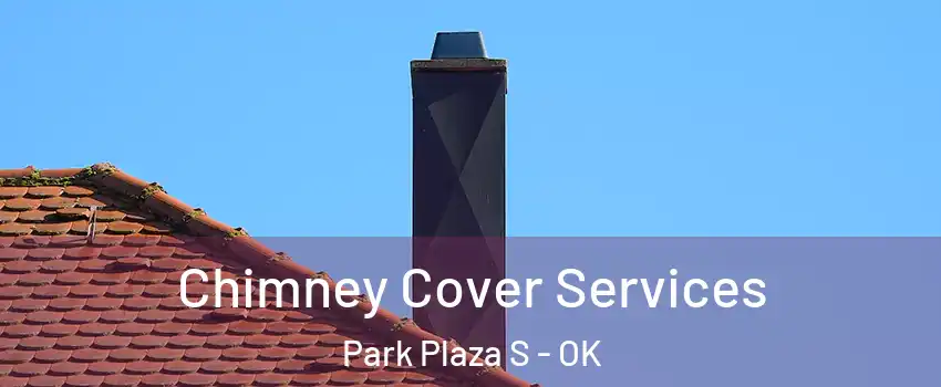 Chimney Cover Services Park Plaza S - OK