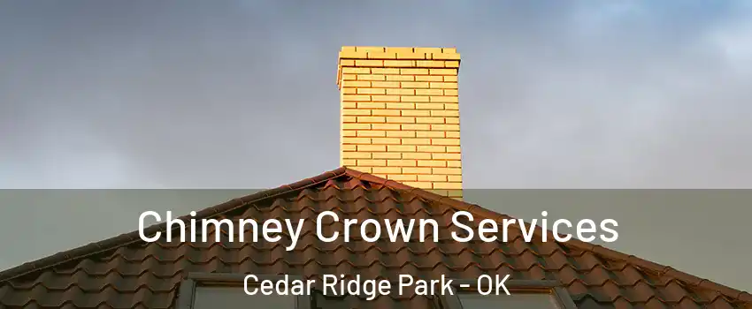 Chimney Crown Services Cedar Ridge Park - OK