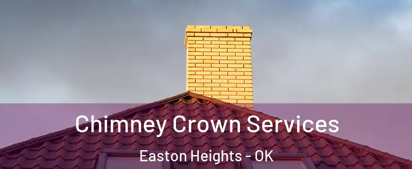 Chimney Crown Services Easton Heights - OK