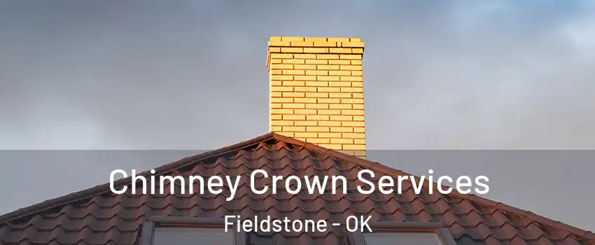 Chimney Crown Services Fieldstone - OK