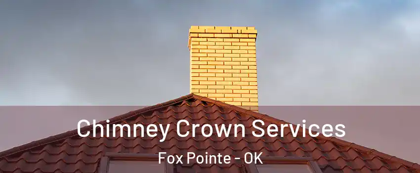 Chimney Crown Services Fox Pointe - OK