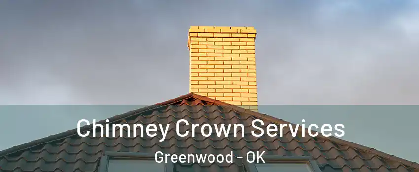Chimney Crown Services Greenwood - OK