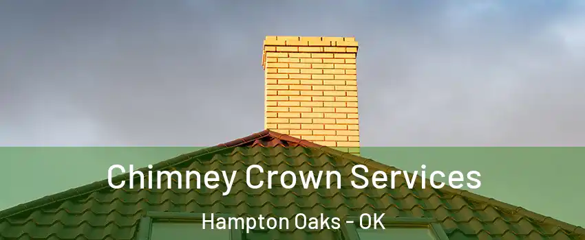 Chimney Crown Services Hampton Oaks - OK