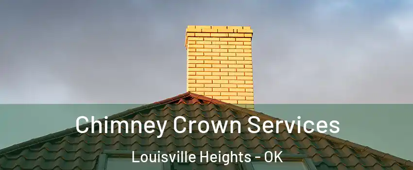 Chimney Crown Services Louisville Heights - OK