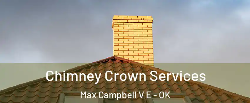 Chimney Crown Services Max Campbell V E - OK