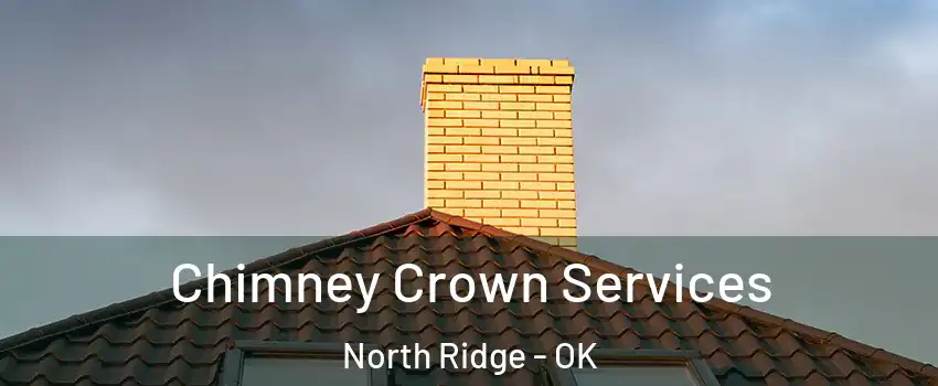 Chimney Crown Services North Ridge - OK