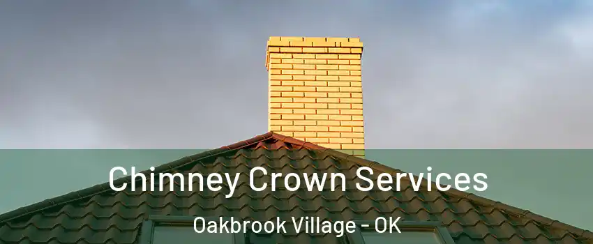 Chimney Crown Services Oakbrook Village - OK