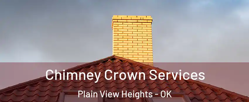 Chimney Crown Services Plain View Heights - OK