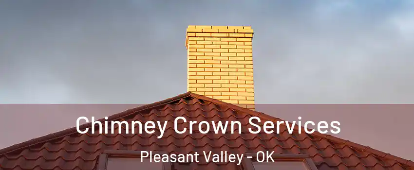 Chimney Crown Services Pleasant Valley - OK