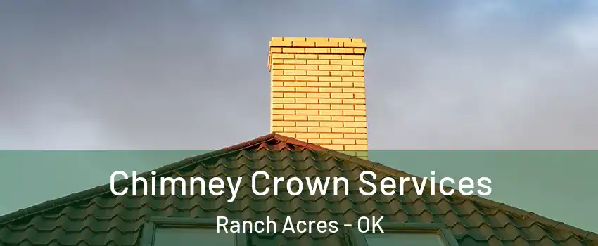 Chimney Crown Services Ranch Acres - OK
