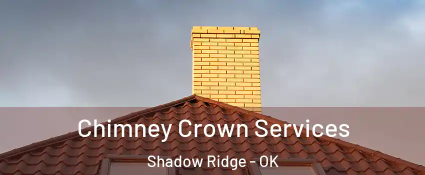 Chimney Crown Services Shadow Ridge - OK