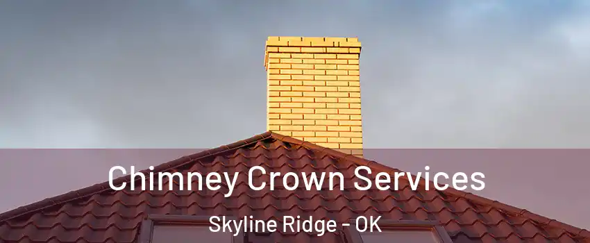 Chimney Crown Services Skyline Ridge - OK
