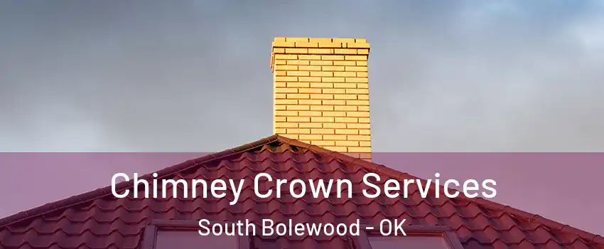 Chimney Crown Services South Bolewood - OK