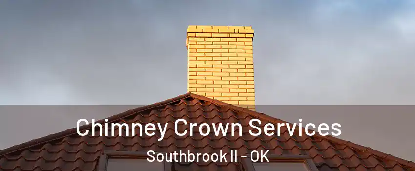 Chimney Crown Services Southbrook II - OK