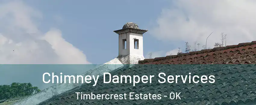 Chimney Damper Services Timbercrest Estates - OK
