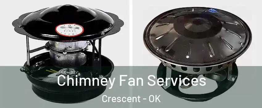 Chimney Fan Services Crescent - OK