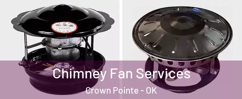 Chimney Fan Services Crown Pointe - OK