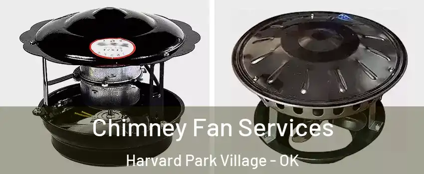 Chimney Fan Services Harvard Park Village - OK