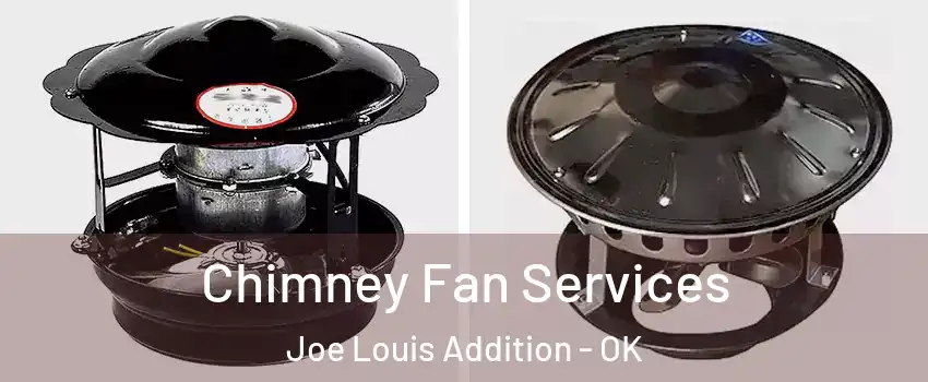 Chimney Fan Services Joe Louis Addition - OK