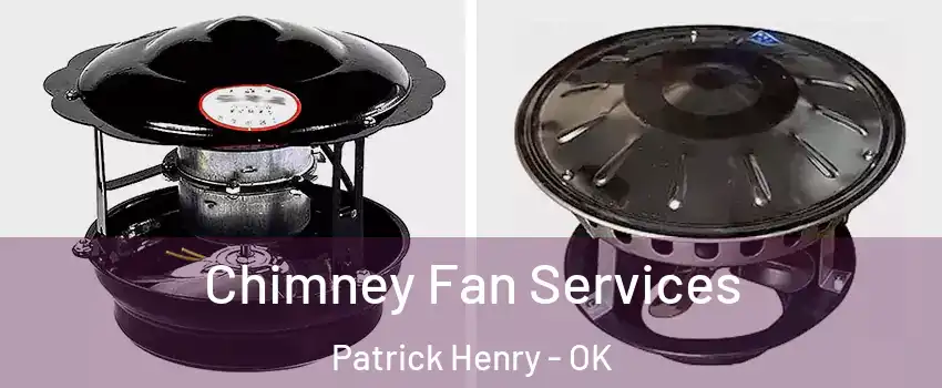 Chimney Fan Services Patrick Henry - OK