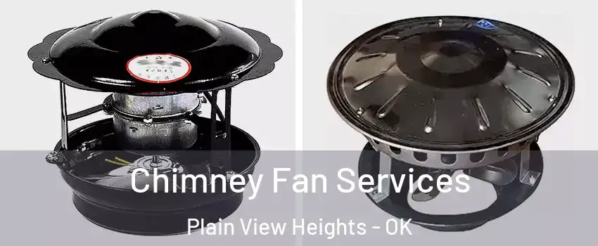 Chimney Fan Services Plain View Heights - OK