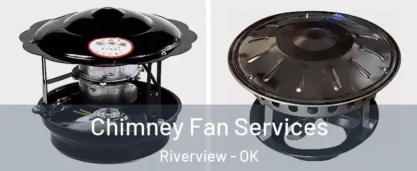 Chimney Fan Services Riverview - OK