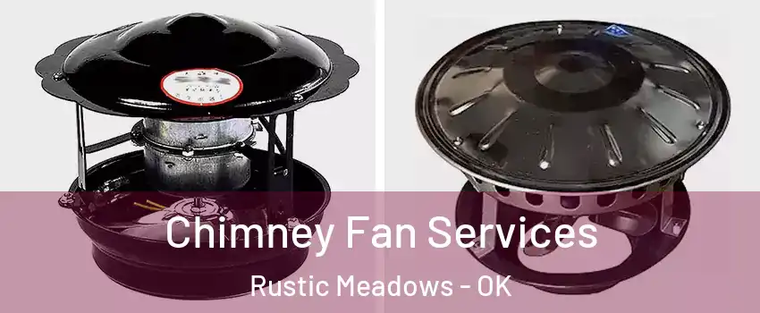 Chimney Fan Services Rustic Meadows - OK