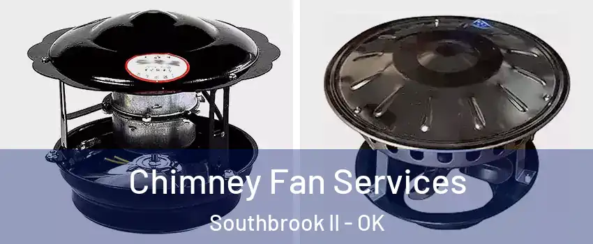 Chimney Fan Services Southbrook II - OK