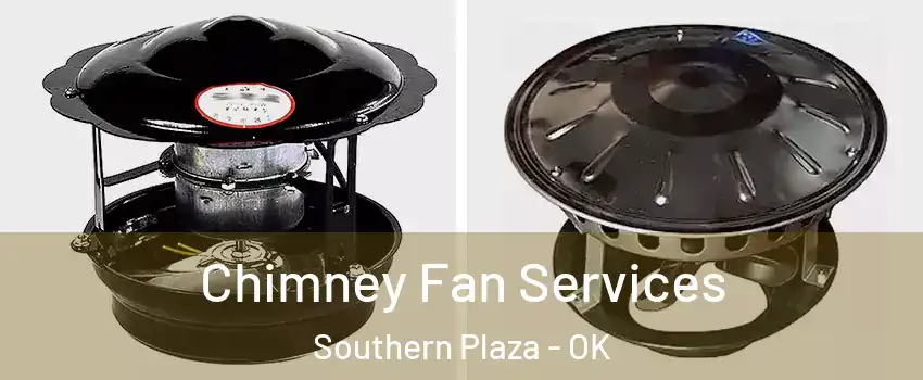 Chimney Fan Services Southern Plaza - OK