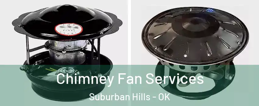 Chimney Fan Services Suburban Hills - OK