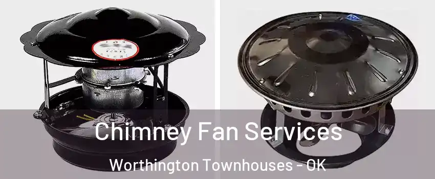 Chimney Fan Services Worthington Townhouses - OK