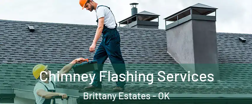 Chimney Flashing Services Brittany Estates - OK