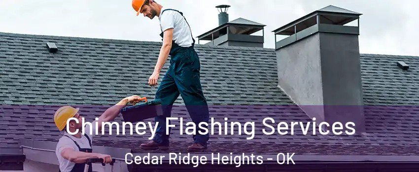 Chimney Flashing Services Cedar Ridge Heights - OK