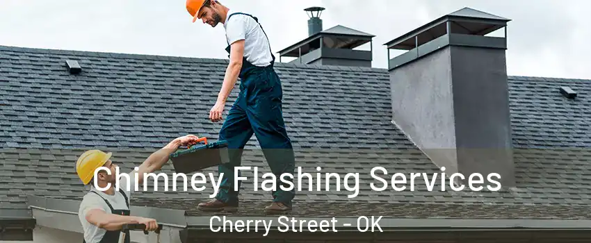 Chimney Flashing Services Cherry Street - OK