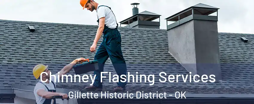 Chimney Flashing Services Gillette Historic District - OK