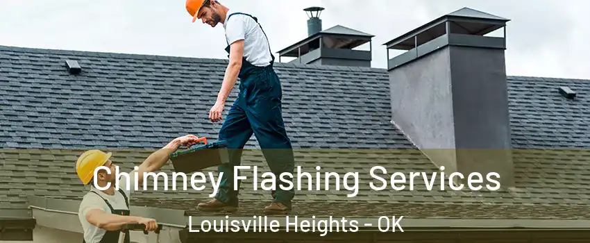 Chimney Flashing Services Louisville Heights - OK