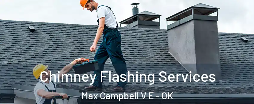 Chimney Flashing Services Max Campbell V E - OK
