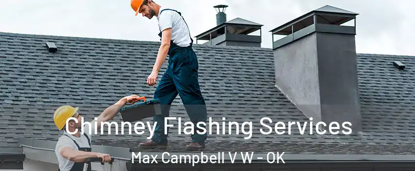 Chimney Flashing Services Max Campbell V W - OK