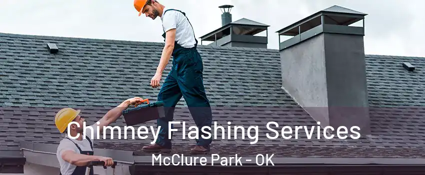 Chimney Flashing Services McClure Park - OK