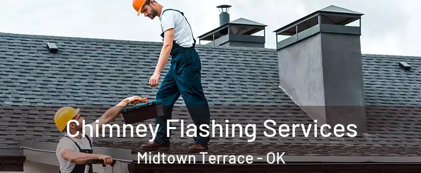 Chimney Flashing Services Midtown Terrace - OK