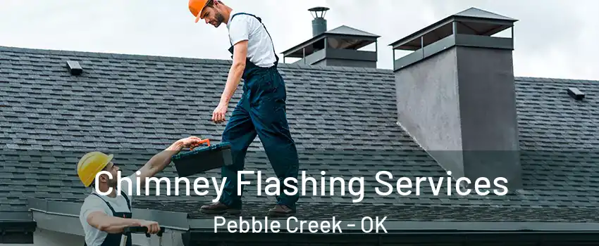 Chimney Flashing Services Pebble Creek - OK