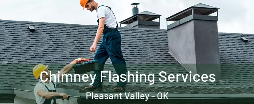 Chimney Flashing Services Pleasant Valley - OK