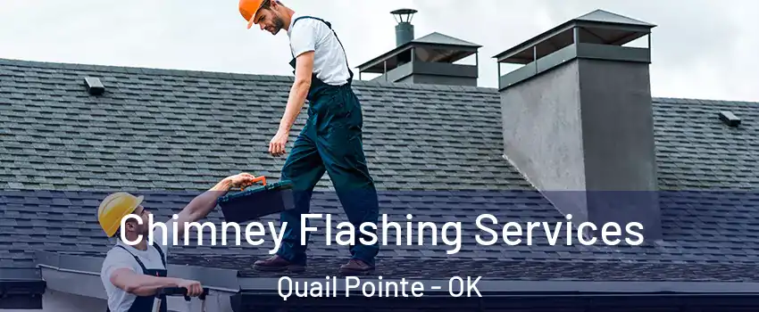Chimney Flashing Services Quail Pointe - OK