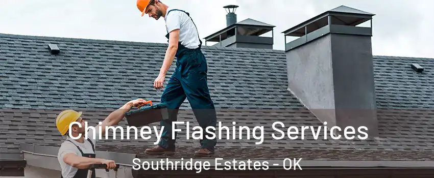 Chimney Flashing Services Southridge Estates - OK