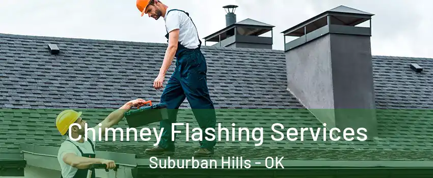 Chimney Flashing Services Suburban Hills - OK